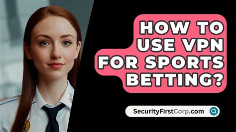 How to Use a VPN for Sports Betting .